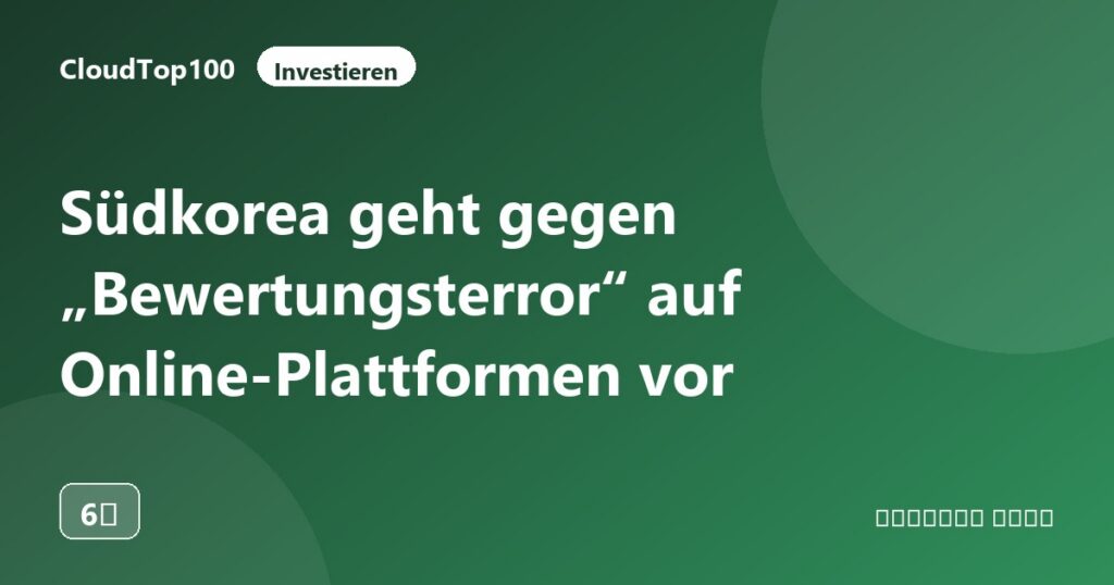 Südkorea geht gegen „Bewertungsterror“ auf Online-Plattformen vor