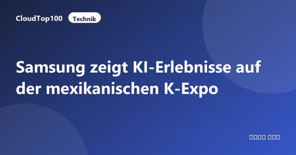Samsung zeigt KI-Erlebnisse auf der mexikanischen K-Expo