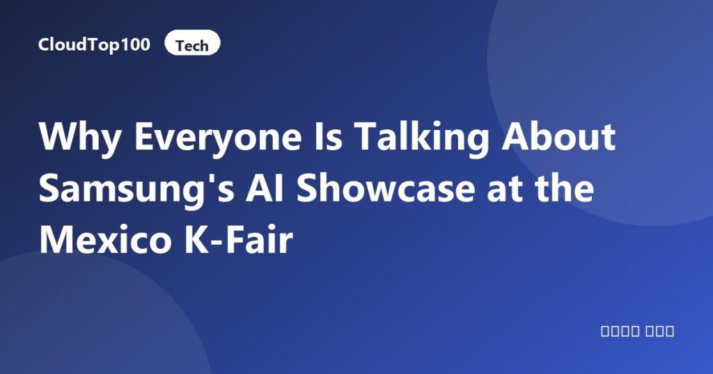 Why Everyone Is Talking About Samsung's AI Showcase at the Mexico K-Fair